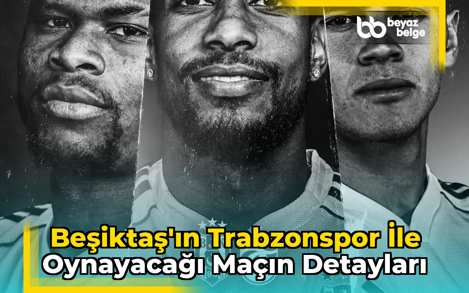 Beşiktaş'ın Trabzonspor ile Oynayacağı Maçın Detayları