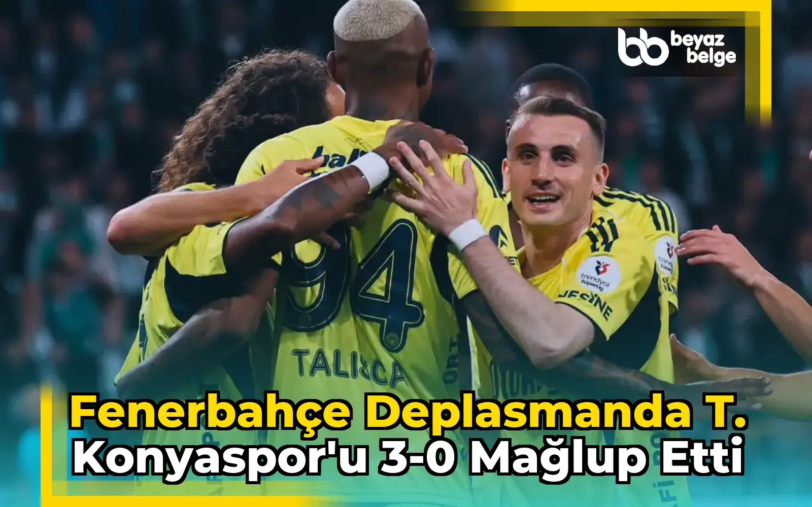 Fenerbahçe Deplasmanda T. Konyaspor'u 3-0 Mağlup Etti