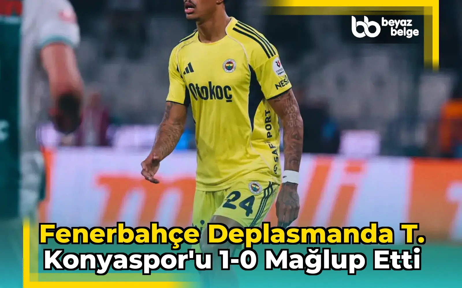 Fenerbahçe deplasmanda T. Konyaspor'u 1-0 mağlup etti