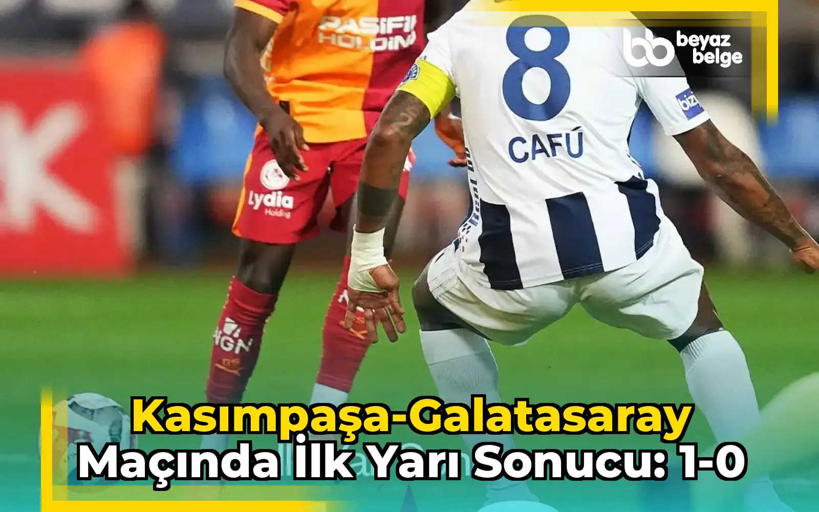 Kasımpaşa-Galatasaray Maçında İlk Yarı Sonucu: 1-0
