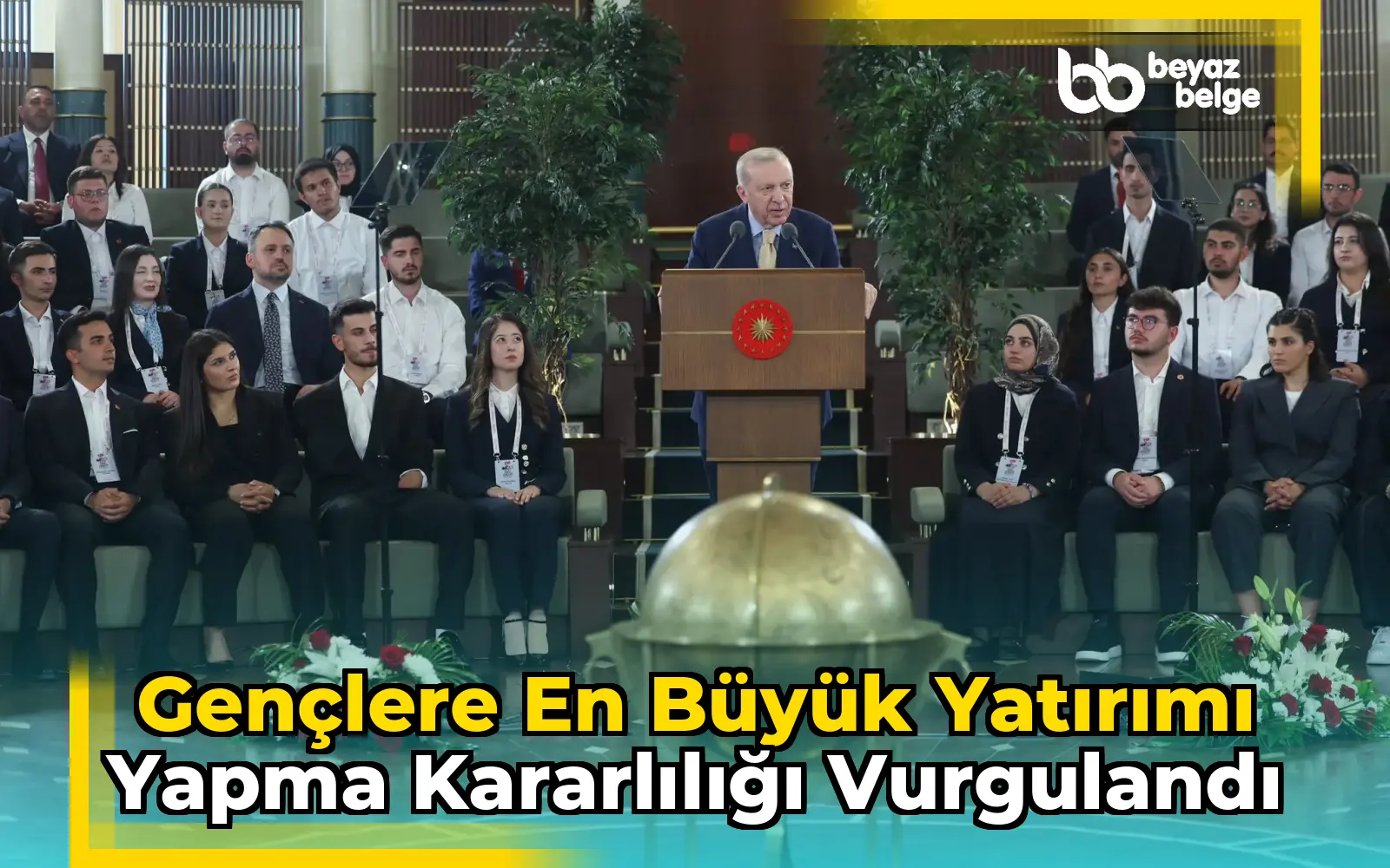 Gençlere en büyük yatırımı yapma kararlılığı vurgulandı