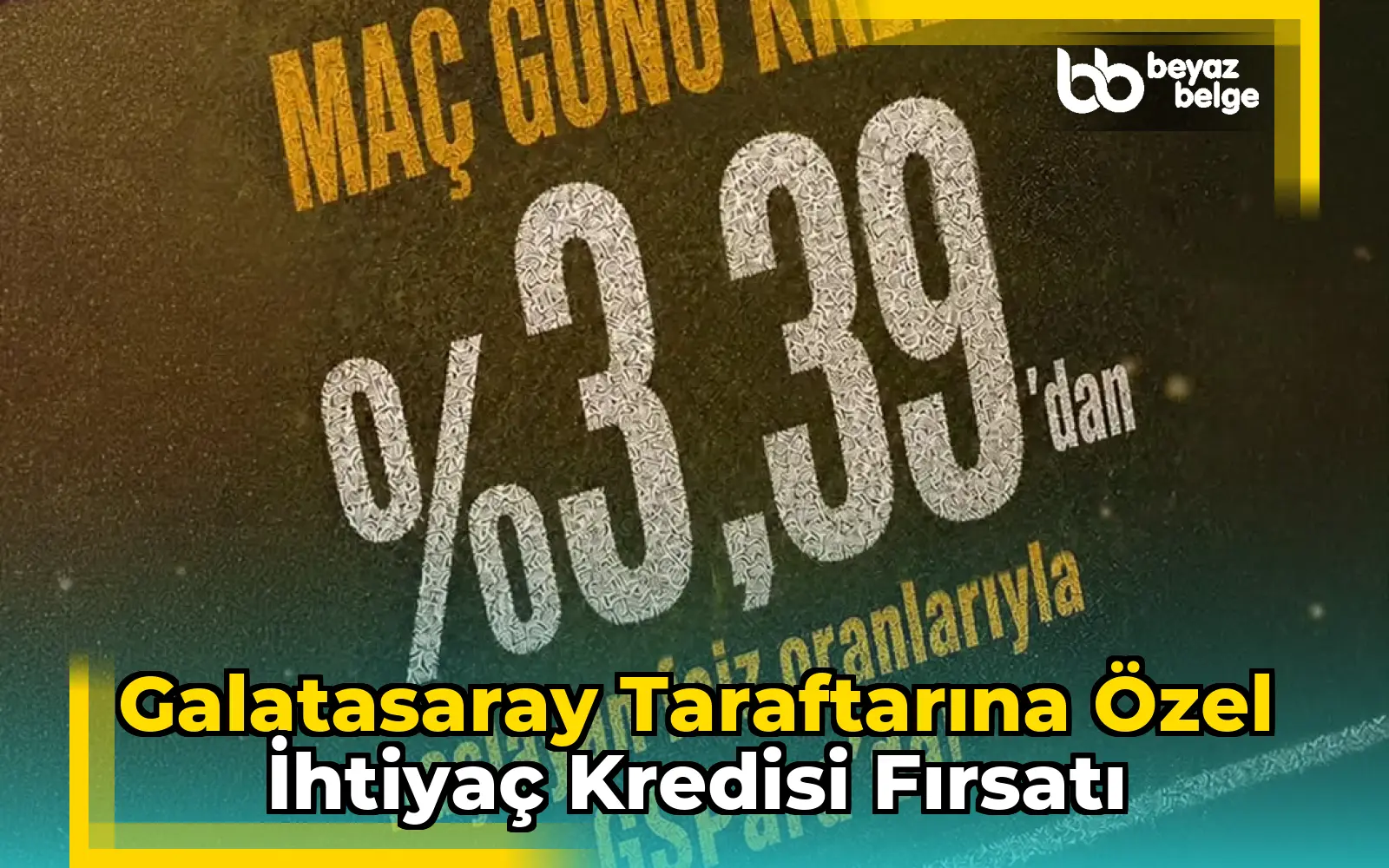 Galatasaray Taraftarına Özel İhtiyaç Kredisi Fırsatı