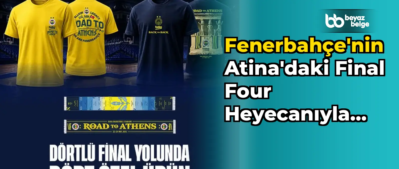 Fenerbahçe'nin Atina'daki Final Four Heyecanıyla İlgili Özel Ürünleri Fenerium'da!