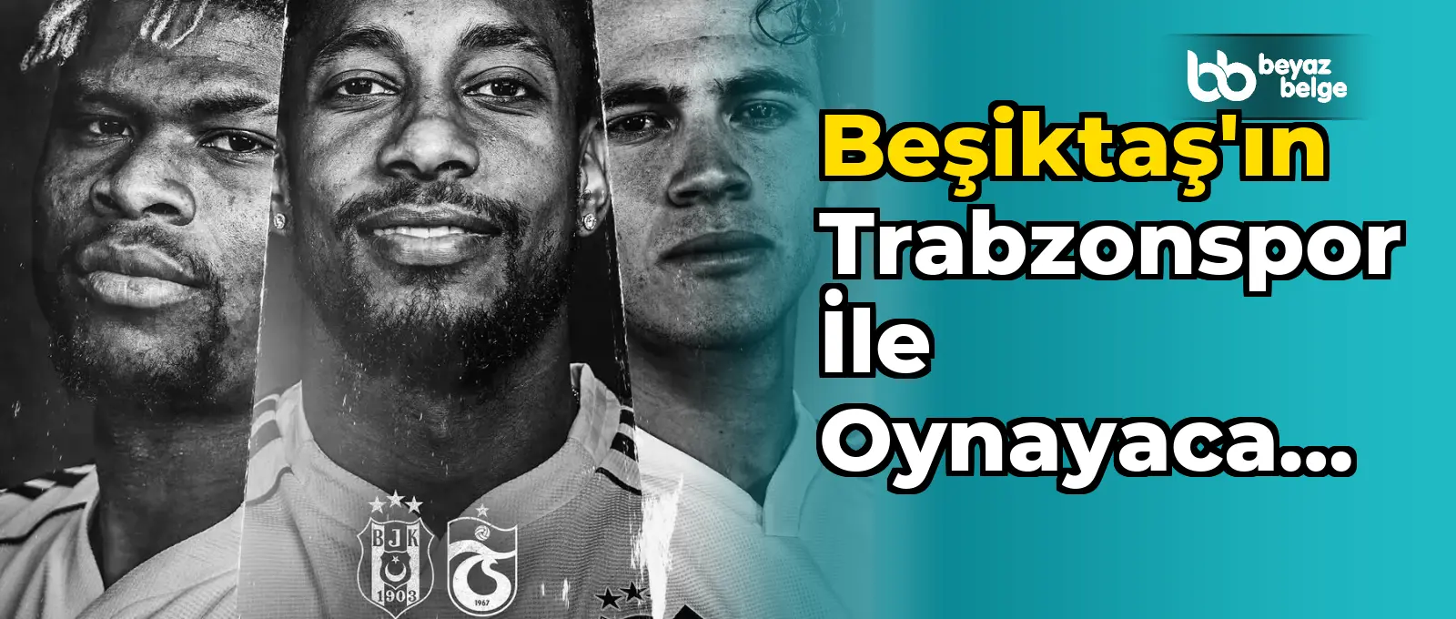 Beşiktaş'ın Trabzonspor ile Oynayacağı Maçın Detayları