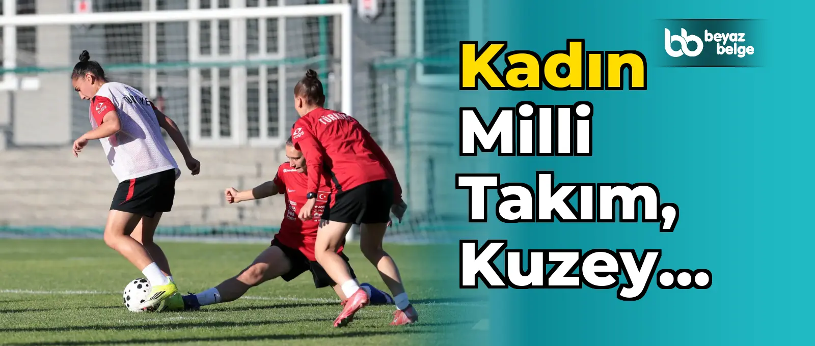 Kadın Milli Takım, Kuzey İrlanda maçı için çalışıyor