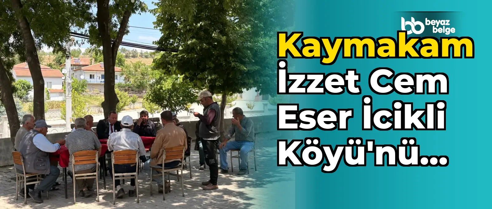 Kaymakam İzzet Cem Eser İcikli Köyü'nü ziyaret etti