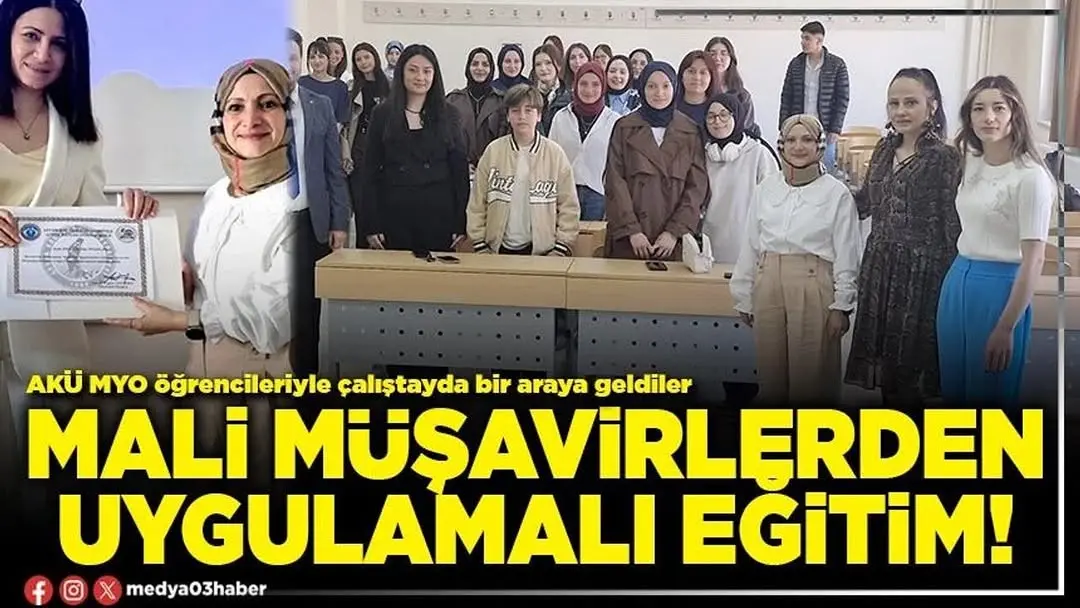 Mali Mü?avirlerden AKÜ MYO Ö?rencilerine Uygulamal? E?itim
